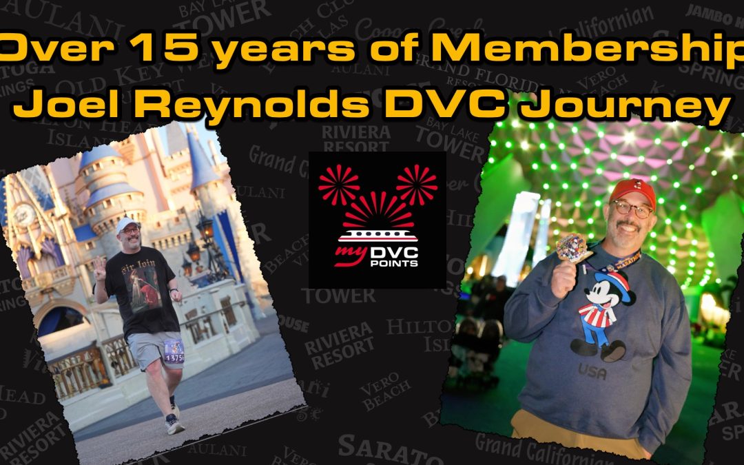 The Best Time to Buy DVC is 10 Years Ago: Joel Reynolds’ DVC Journey